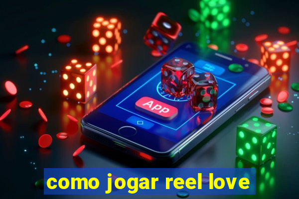 como jogar reel love