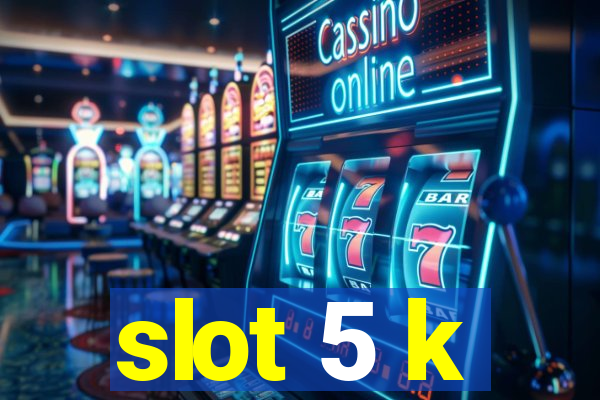 slot 5 k