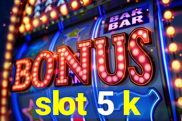 slot 5 k