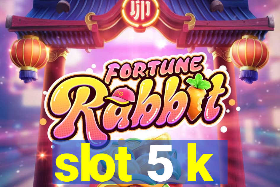 slot 5 k