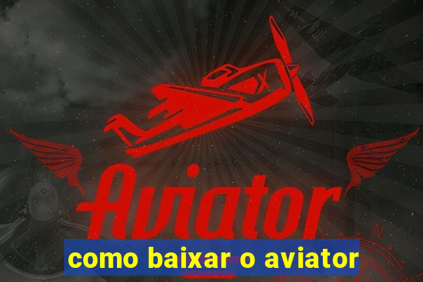 como baixar o aviator