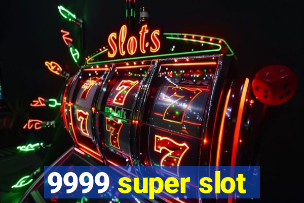 9999 super slot