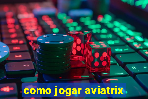 como jogar aviatrix