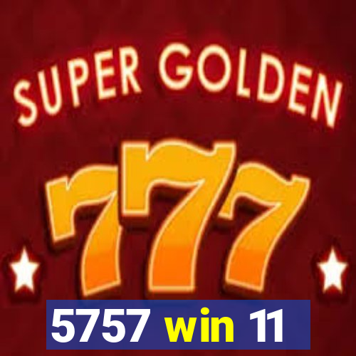 5757 win 11