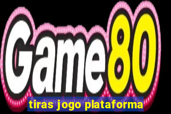 tiras jogo plataforma