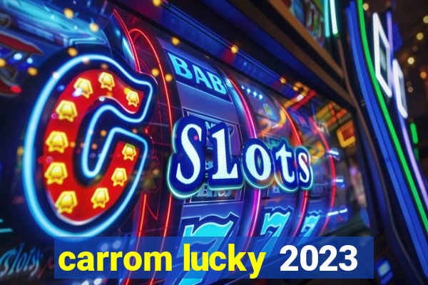 carrom lucky 2023