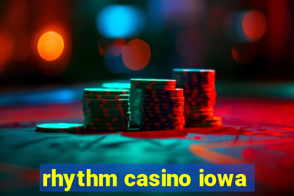 rhythm casino iowa