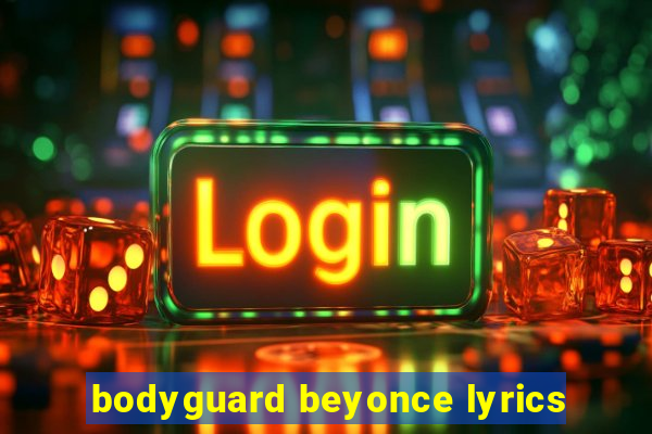 bodyguard beyonce lyrics