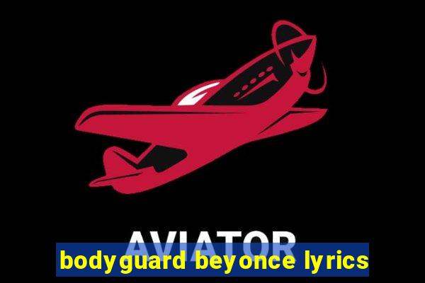 bodyguard beyonce lyrics