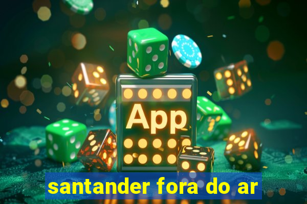 santander fora do ar