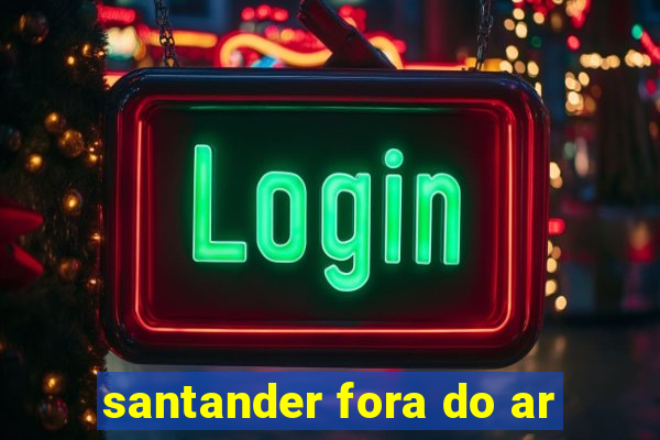 santander fora do ar