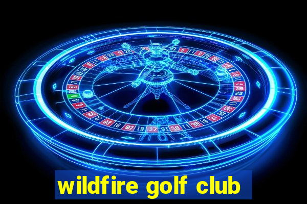 wildfire golf club