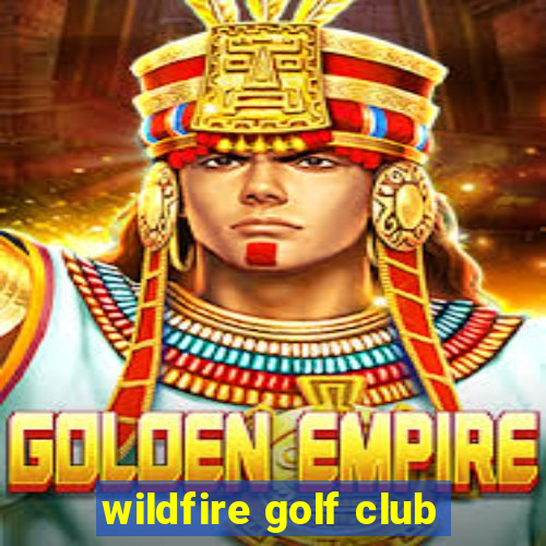 wildfire golf club