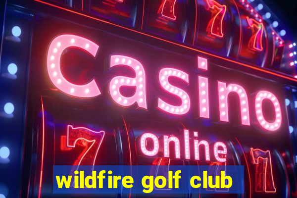 wildfire golf club