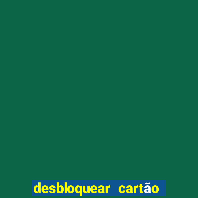 desbloquear cartão casas bahia