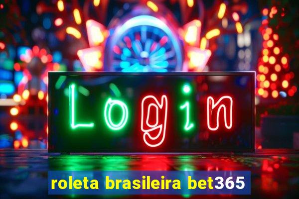 roleta brasileira bet365