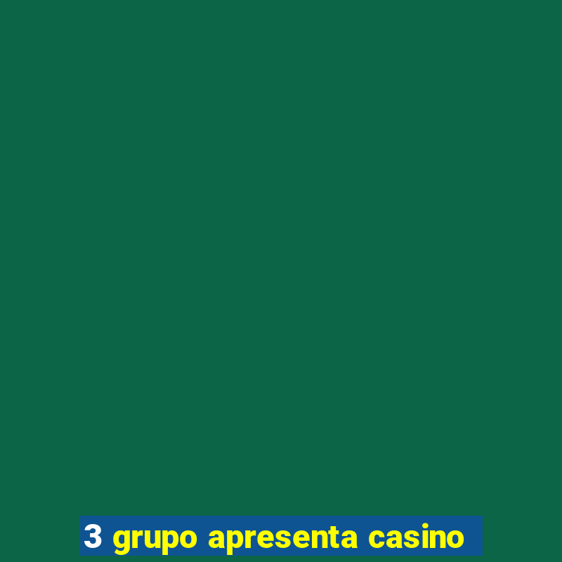 3 grupo apresenta casino