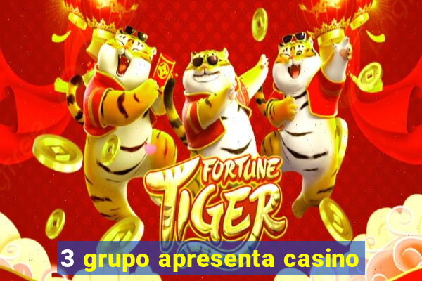 3 grupo apresenta casino