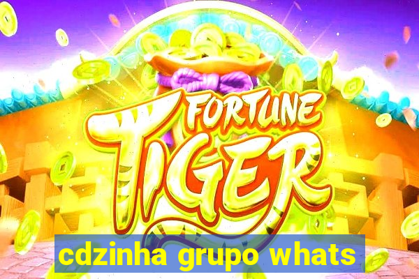 cdzinha grupo whats