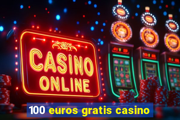 100 euros gratis casino