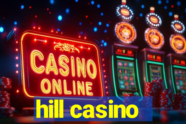 hill casino