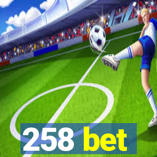 258 bet