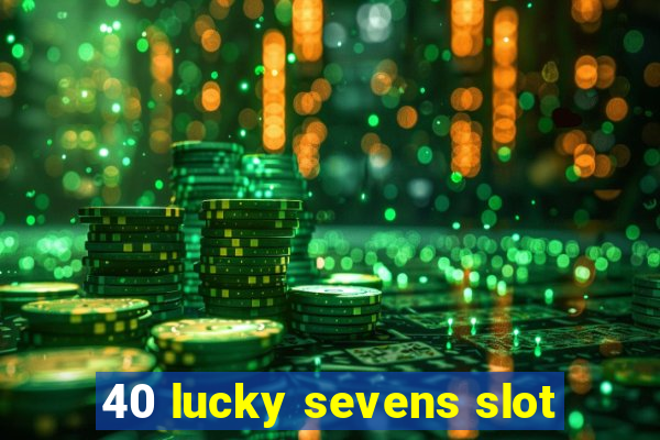 40 lucky sevens slot