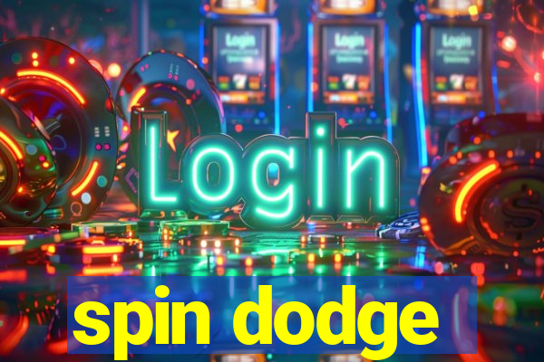 spin dodge