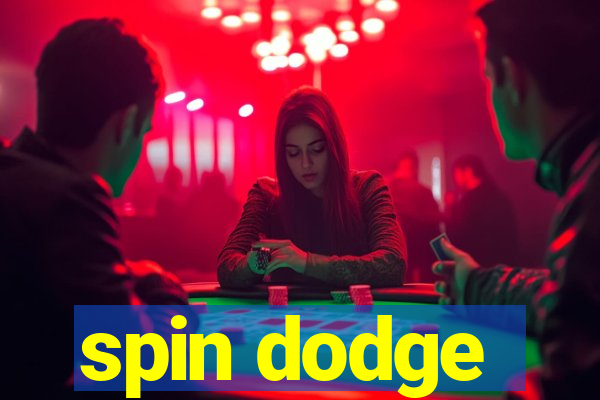 spin dodge