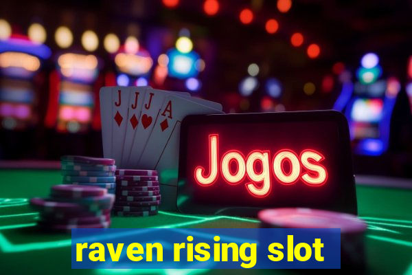 raven rising slot