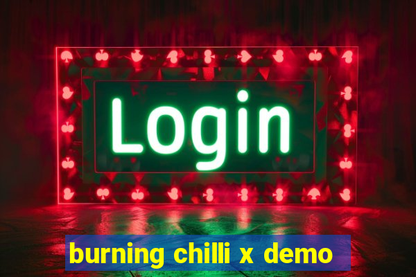 burning chilli x demo