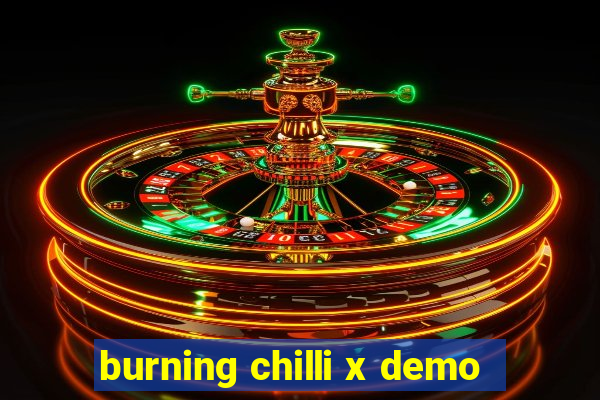 burning chilli x demo