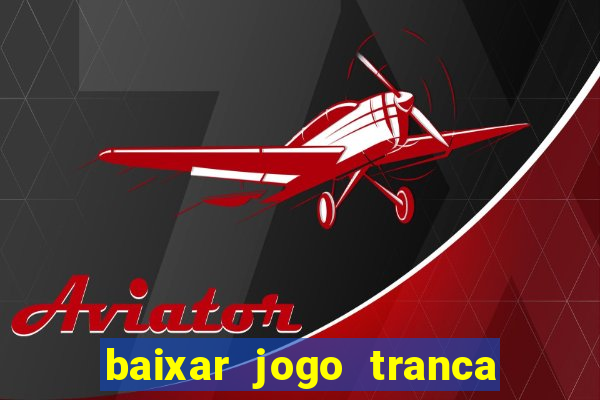 baixar jogo tranca online grátis