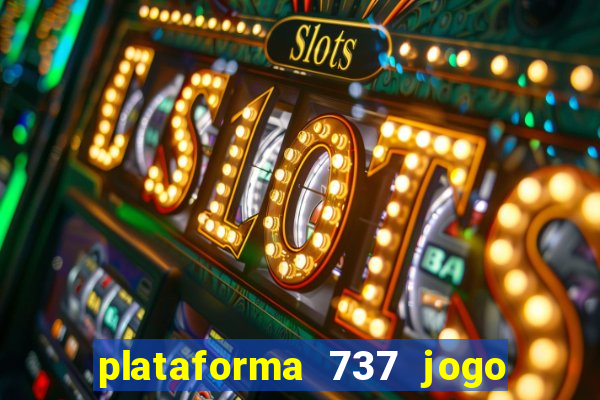 plataforma 737 jogo é confiável