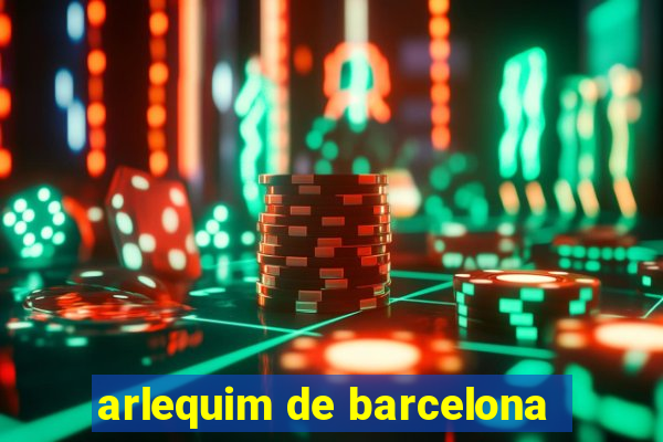 arlequim de barcelona