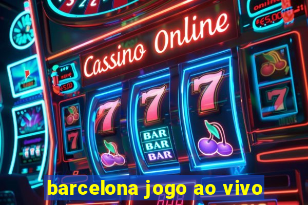 barcelona jogo ao vivo