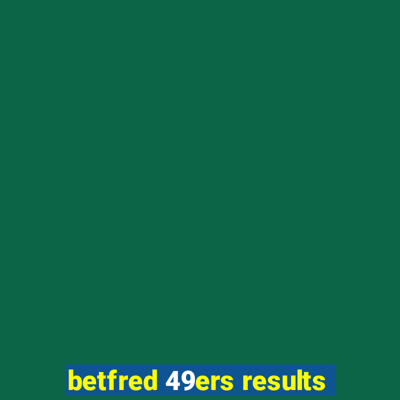 betfred 49ers results