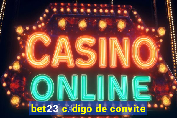 bet23 c贸digo de convite