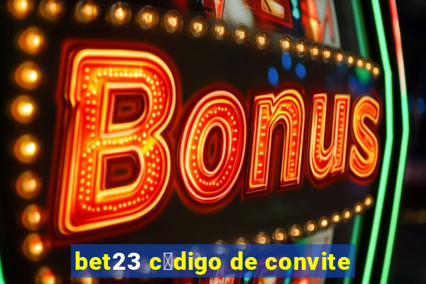 bet23 c贸digo de convite