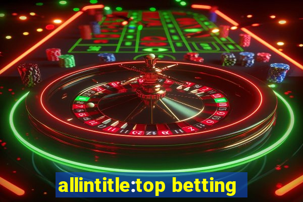 allintitle:top betting