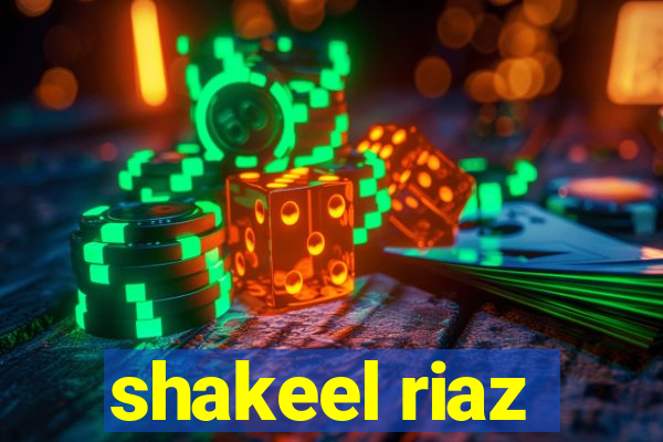 shakeel riaz