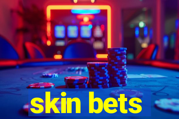 skin bets