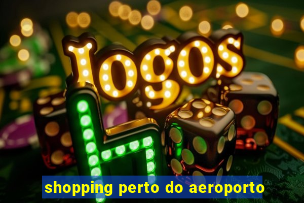 shopping perto do aeroporto