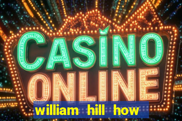 william hill how to bet