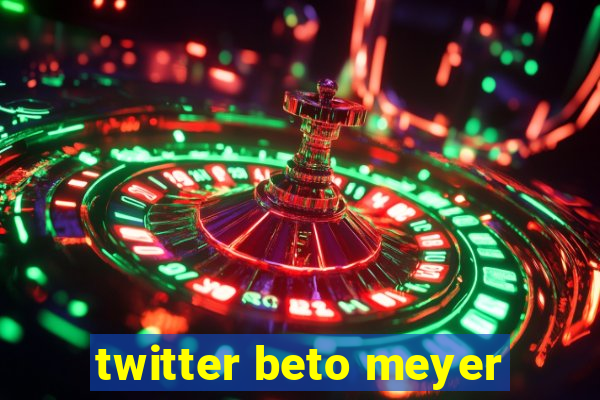 twitter beto meyer