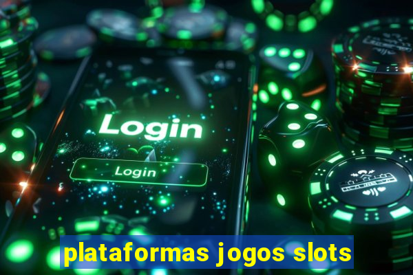 plataformas jogos slots