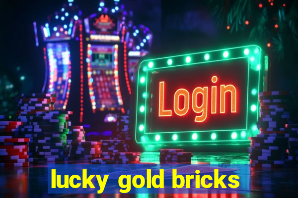 lucky gold bricks