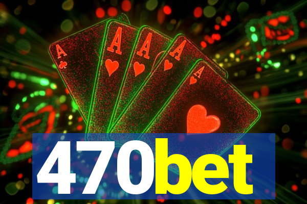 470bet