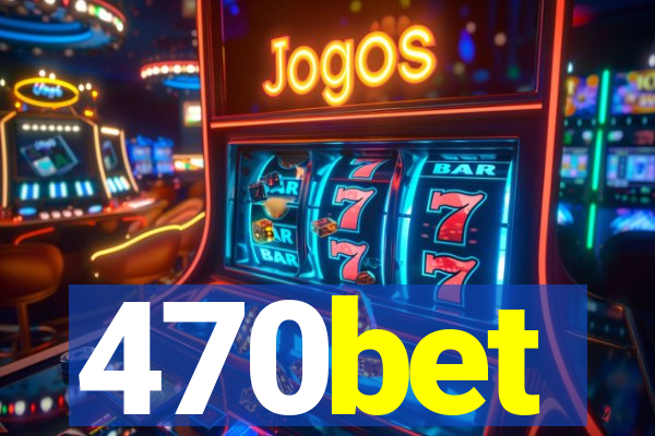 470bet