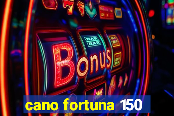 cano fortuna 150